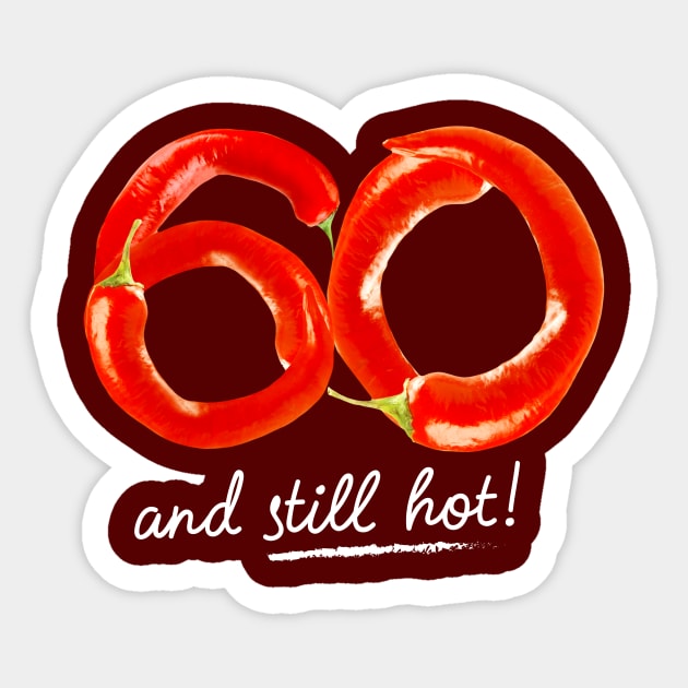 60th Birthday Gifts - 60 Years and still Hot Sticker by BetterManufaktur